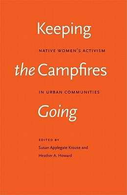 Keeping the Campfires Going: Native Women's Activism in Urban Communities by Krouse, Susan Applegate