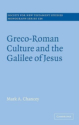 Greco-Roman Culture and the Galilee of Jesus by Chancey, Mark A.