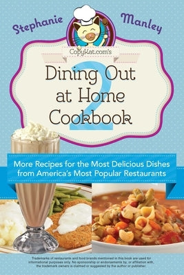 Copykat.Com's Dining Out at Home Cookbook 2: More Recipes for the Most Delicious Dishes from America's Most Popular Restaurants Paperback Bookpack Inc