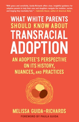 What White Parents Should Know about Transracial Adoption: An Adoptee's Perspective on Its History, Nuances, and Practices Paperback North Atlantic Books