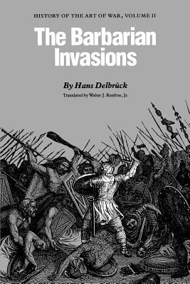 The Barbarian Invasions: History of the Art of War, Volume II Paperback University of Nebraska Press