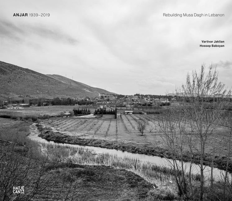 Anjar 1939-2019: Rebuilding Musa Dagh in Lebanon by Jaklian, Vartivar