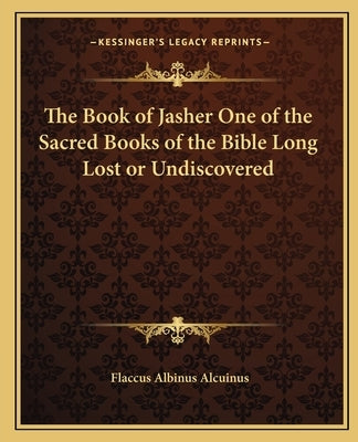 The Book of Jasher One of the Sacred Books of the Bible Long Lost or Undiscovered Paperback Kessinger Publishing