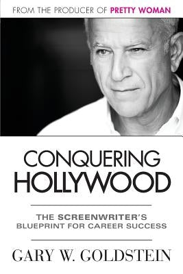 Conquering Hollywood: The Screenwriter's Blueprint for Career Success Paperback Bigger Picture Press