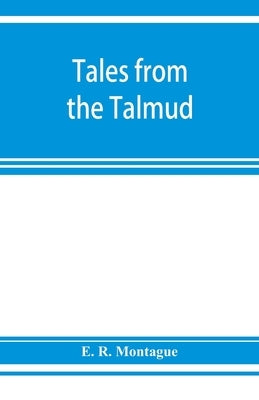 Tales from the Talmud by R. Montague, E.