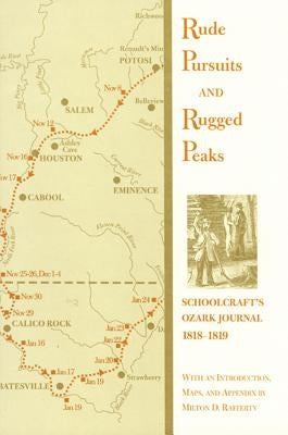 Rude Pursuits and Rugged Peaks: Schoolcraft's Ozark Journal, 1818-1819 Paperback University of Arkansas Press