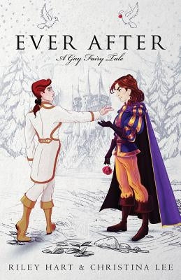 Ever After: A Gay Fairy Tale by Hart, Riley