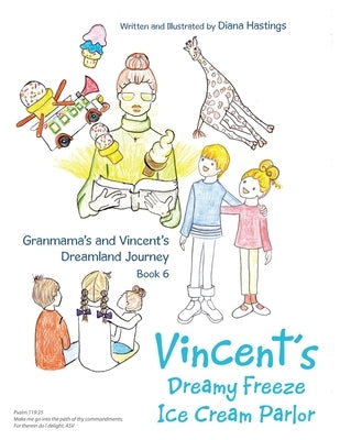 Granmama's and Vincent's Dreamland Journey Book 6: Vincent's Dream Freeze Ice Cream Parlor Paperback WestBow Press