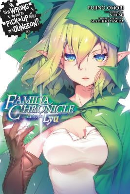 Is It Wrong to Try to Pick Up Girls in a Dungeon? Familia Chronicle, Vol. 1 (Light Novel): Episode Lyu Paperback Yen on
