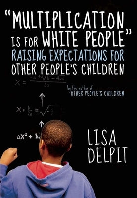 Multiplication Is for White People: Raising Expectations for Other People's Children Paperback New Press