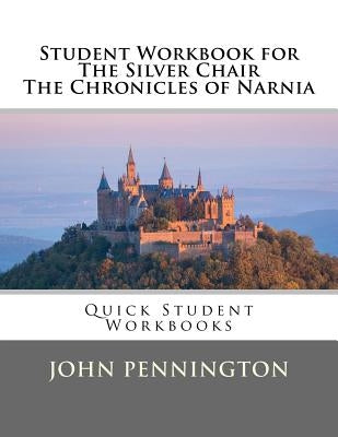 Student Workbook for The Silver Chair the Chronicles of Narnia: Quick Student Workbooks Paperback Createspace Independent Publishing Platform