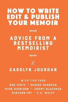 How to Write, Edit, and Publish Your Memoir: Advice from a Best-Selling Memoirist by Tarte, Bob