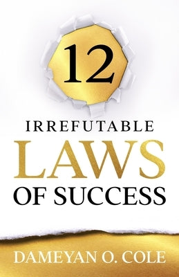 12 Irrefutable Laws of Success by Cole, Dameyan O.