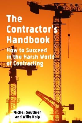 The Contractor's Handbook: How to Succeed in the Harsh World of Contracting Paperback Createspace Independent Publishing Platform