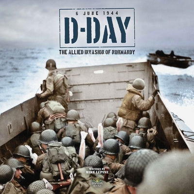 D-Day: The Allied Invasion of Normandy by Lepine, Mike