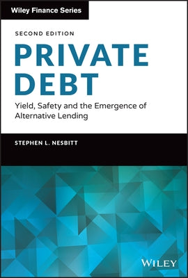 Private Debt: Yield, Safety and the Emergence of Alternative Lending by Nesbitt, Stephen L.