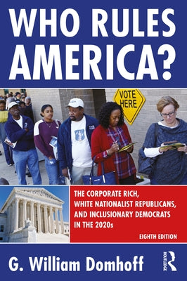 Who Rules America?: The Corporate Rich, White Nationalist Republicans, and Inclusionary Democrats in the 2020s by Domhoff, G. William