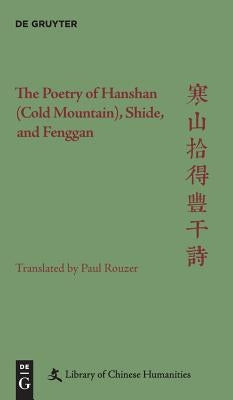 The Poetry of Hanshan (Cold Mountain), Shide, and Fenggan by Rouzer, Paul