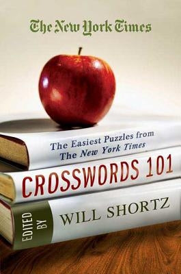 The New York Times Crosswords 101: The Easiest Puzzles from the New York Times by New York Times