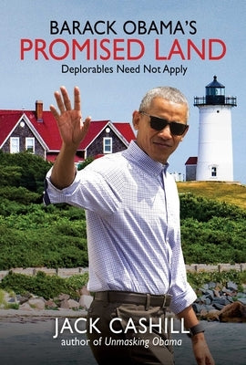 Barack Obama's Promised Land: Deplorables Need Not Apply by Cashill, Jack