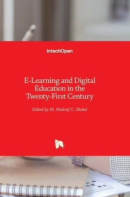 E-Learning and Digital Education in the Twenty-First Century by Shohel, M. Mahruf C.