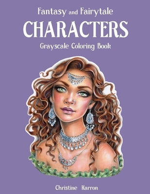 Fantasy and Fairytale CHARACTERS Grayscale Coloring Book by Karron, Christine