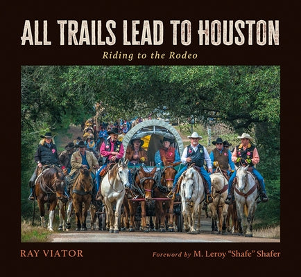 All Trails Lead to Houston: Riding to the Rodeo by Viator, Ray