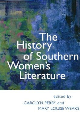 The History of Southern Women's Literature by Perry, Carolyn