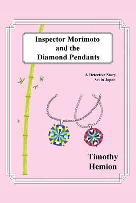 Inspector Morimoto and the Diamond Pendants: A Detective Story set in Japan by Hemion, Timothy