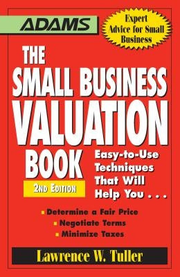 The Small Business Valuation Book: Easy-To-Use Techniques That Will Help You... Determine a Fair Price, Negotiate Terms, Minimize Taxes by Tuller, Lawrence W.