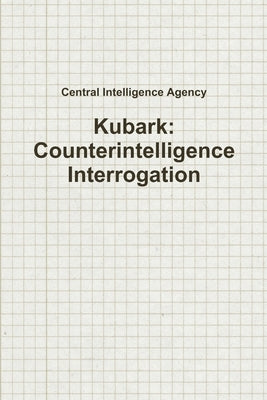 Kubark: Counterintelligence Interrogation by Intelligence Agency, Central