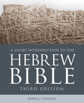A Short Introduction to the Hebrew Bible: Third Edition by Collins, John J.