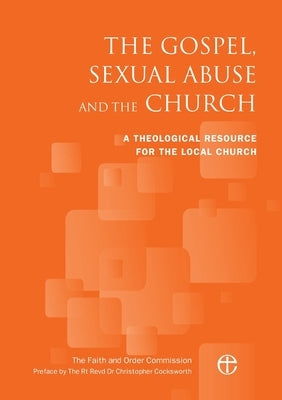 The Gospel, Sexual Abuse and the Church: A Theological Resource for the Local Church Paperback Church House Pub