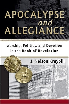 Apocalypse and Allegiance: Worship, Politics, and Devotion in the Book of Revelation Paperback Brazos Press