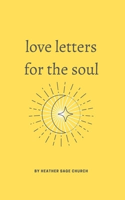 Love Letters for the Soul: 52 selected poems about life by Church, Heather Sage