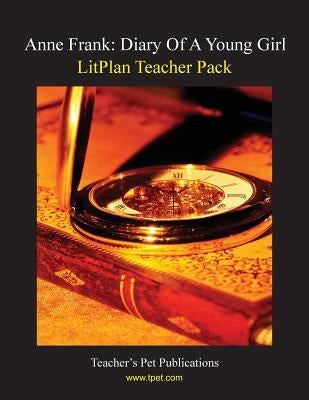 Litplan Teacher Pack: Anne Frank: Diary of a Young Girl Paperback Teacher's Pet Publications