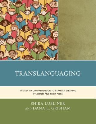 Translanguaging: The Key to Comprehension for Spanish-Speaking Students and Their Peers Paperback Rowman & Littlefield Publishers
