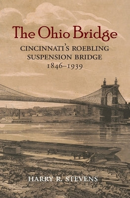 The Ohio Bridge: Cincinnati's Roebling Suspension Bridge, 1846-1939 Paperback Commonwealth Book Company, Inc.