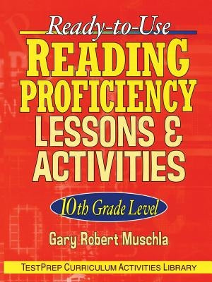 Ready-To-Use Reading Proficiency Lessons & Activities: 10th Grade Level by Muschla, Gary R.