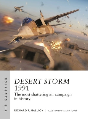 Desert Storm 1991: The Most Shattering Air Campaign in History Osprey Publishing (UK)