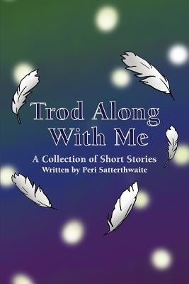 Trod Along With Me: A Collection of Short Stories Paperback Dorrance Publishing Co.