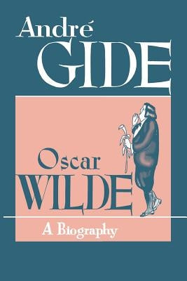 Oscar Wilde: A Biography by Gide, Andre