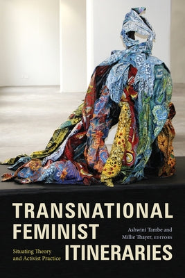 Transnational Feminist Itineraries: Situating Theory and Activist Practice Paperback Duke University Press