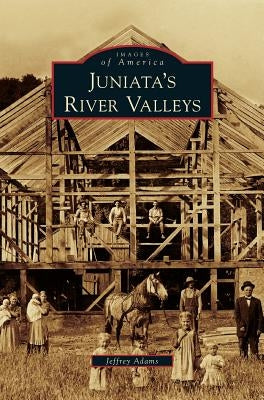 Juniata's River Valleys by Adams, Jeffrey