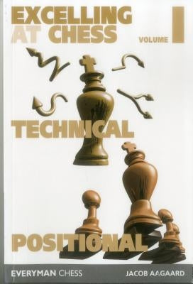 Excelling at Chess Volume 1. Technical and Positional Paperback Everyman Chess