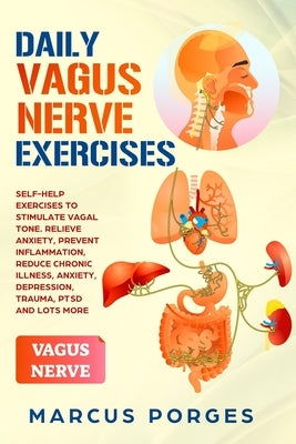 Daily Vagus Nerve Exercises: Self-Help Exercises to Stimulate Vagal Tone. Relieve Anxiety, Prevent Inflammation, Reduce Chronic Illness, Anxiety, D by Porges, Marcus