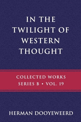 In the Twilight of Western Thought: Studies in the Pretended Autonomy of Philosophical Thought Paperback Paideia Press
