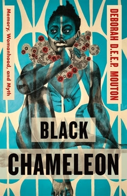 Black Chameleon: Memory, Womanhood, and Myth by Mouton, Deborah D. E. E. P.