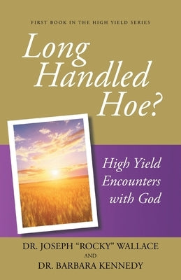 Long Handled Hoe?: High Yield Encounters with God Paperback Trilogy Christian Publishing