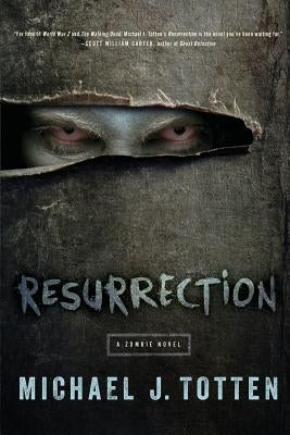 Resurrection: A Zombie Novel by Totten, Michael J.